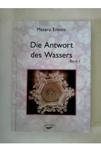 Emoto, Masaru: Die Antwort des Wassers; Teil: Bd. 1.
