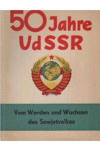 50 Jahre UdSSR. Vom Werden und Wachsen des Sowjetvolkes. 50 Jahre erfolgreiche leninsche Nationalitätenpolitik