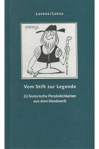 Vom Stift zur Legende. 22 historische Persönlichkeiten aus dem Handwerk.