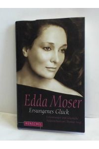 Edda Moser. Ersungenes Glück. Erinnerungen und Gespräche