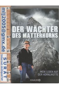 Der Wächter des Matterhorns.   - Mein Leben auf der Hörnlihütte.