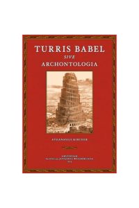 Turris Babel sive archontologia  - Athanasii Kircheri e Soc. Jesu Turris Babel