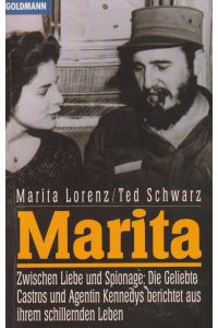 Marita  - Zwischen Liebe und Spionage; die Geliebte Castros und Agentin Kennedys berichtet aus ihrem schillernden Leben