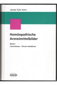 Kents Homöopathische Arzneimittelbilder, Band 3 (Laurocerasus - Zincum metallicum). Vorlesungen zur homöopathischen Materia medica