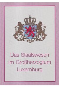 Das Staatswesen im Grossherzogtum Luxemburg.