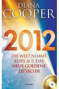 2012: Die Welt nimmt Kurs auf das neue Goldene Zeitalter.