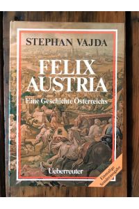 Felix Austria - Eine Geschichte Österreichs