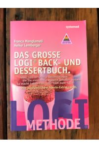 Das große Logi Back- und Dessertbuch. : Über 100 raffinierte Dessertrezepte, die Sie niemals für möglich gehalten hätten