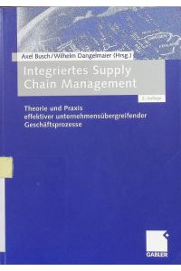 Integriertes Supply Chain Management.   - Theorie und Praxis effektiver unternehmensübergreifender Geschäftsprozesse.