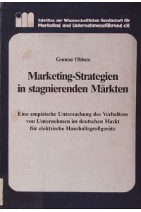 Marketing-Strategien in stagnierenden Märkten.   - Eine empirische Untersuchung des Verhaltens von Unternehmen im deutschen Markt für elektrische Haushaltsgrossgeräte.