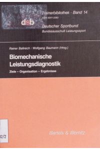Biomechanische Leistungsdiagnostik.   - Ziele, Organisation, Ergebnisse ; mit 39 Tabellen.