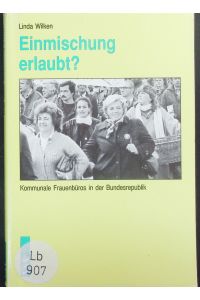 Einmischung erlaubt?  - Kommunale Frauenbüros in der Bundesrepublik Deutschland.