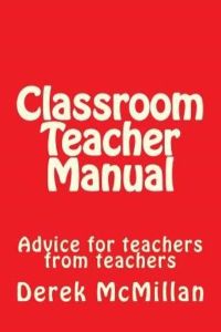 Classroom Teacher Manual: advice for teachers from teachers