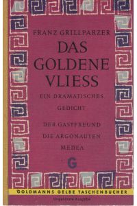 Grillparzer, Franz: Ausgewählte WerkeTeil: [1]. , Das goldene Vliess : Ein dramat. Gedicht.   - Franz Grillparzer / Goldmanns gelbe Taschenbücher ; Bd. 724