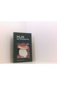 Pilze Mitteleuropas  - Hervé Chaumeton. Unter Mitarb. von Jean Guillot ... Aus d. Franz. übers. von Ute Jülich