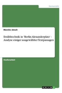 Erzähltechnik in `Berlin Alexanderplatz` - Analyse einiger ausgewählter Textpassagen
