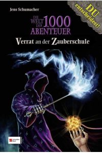 Die Welt der 1000 Abenteuer, Band 04: Verrat an der Zauberschule: Ein Fantasy-Abenteuer-Spielbuch mit DIR in der Hauptrolle