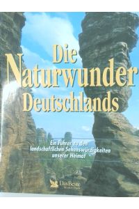 Die Naturwunder Deutschlands  - ein Führer zu den landschaftlichen Sehenwürdigkeiten unserer Heimat