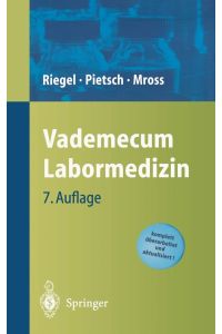 Vademecum Labormedizin  - Helge Riegel ; Michael Pietsch ; Klaus Mross. Mitbegr. von Wolfgang Albath und Hermann Lommel. Mitbearb. von Heinz-Ulrich Koch