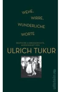Wehe, wirre, wunderliche Worte: Deutsche Liebesgedichte, ausgewählt von Ulrich Tukur (0)  - Deutsche Liebesgedichte, ausgewählt von Ulrich Tukur