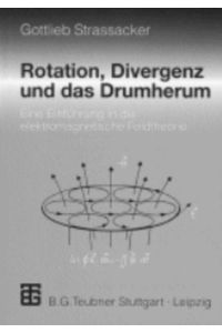 Rotation, Divergenz und das Drumherum  - Eine Einführung in die elektromagnetische Feldtheorie