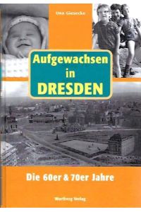 Aufgewachsen in Dresden :  - Die 60er & 70er Jahre.