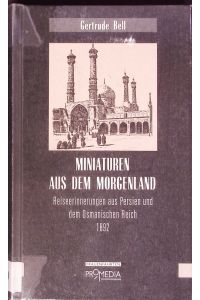 Miniaturen aus dem Morgenland.   - Reiseerinnerungen aus Persien und dem Osmanischen Reich 1892.