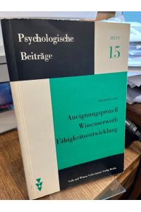 Aneignungsprozess, Wissenserwerb, Fähigkeitsentwicklung.   - (= Psychologische Beiträge Heft 15).