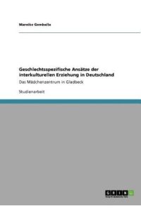 Geschlechtsspezifische Ansätze der interkulturellen Erziehung in Deutschland: Das Mädchenzentrum in Gladbeck