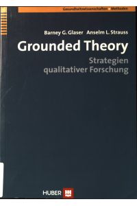 Grounded theory : Strategien qualitativer Forschung.   - Programmbereich Gesundheit; Gesundheitswissenschaften: Methoden.
