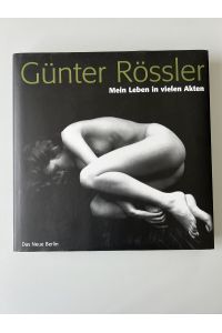 Mein Leben in vielen Akten Günter Rössler. Aufgeschrieben von Uta Kolano