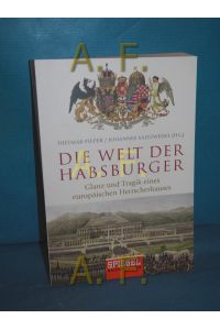 Die Welt der Habsburger : Glanz und Tragik eines europäischen Herrscherhauses.   - Dietmar Pieper und Johannes Saltzwedel (Hg.). Karen Andresen ... / Goldmann , 10232
