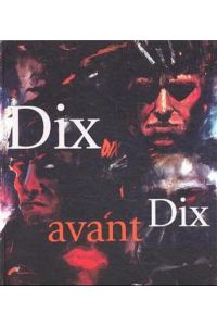 Dix avant Dix  - Das Jugend- und Frühwerk 1909-1914