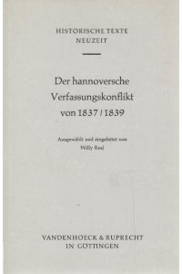 Der hannoversche Verfassungskonflikt von 1837.   - 1839  / ausgew. u. eingel. von Willy Real / Historische Texte / Neuzeit ; 12