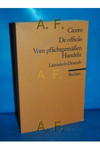 De officiis = Vom pflichtgemässen Handeln. lateinisch/ deutsch.   - Übers., kommentiert und hrsg. von Heinz Gunermann / Reclams Universal-Bibliothek Nr. 1889