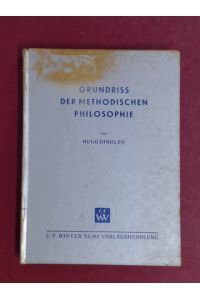 Grundriß (Grundriss) der methodischen Philosophie.   - Die Lösungen der philosophischen Hauptprobleme.