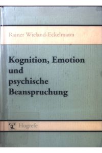 Kognition, Emotion und psychische Beanspruchung : theoretische und empirische Studien zu informationsverarbeitenden Tätigkeiten.
