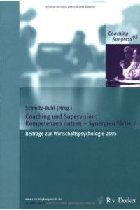 Coaching und Supervision: Kompetenzen nutzen - Synergien fördern: Beiträge zur Wirtschaftspsychologie 2005