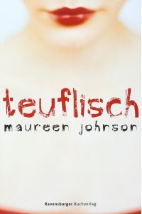 Teuflisch  - Maureen Johnson. Aus dem Amerikan. von Katarina Ganslandt