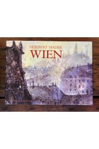 Wien: Mit 71 Abbildungen nach Aquarellen, Gemälden und Photographien von Heribert Mader.