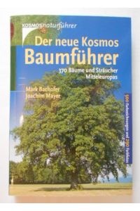 Der neue Kosmos Baumführer. 370 Bäume und Sträucher Mitteleuropas.
