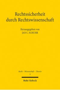 Rechtssicherheit durch Rechtswissenschaft.   - herausgegeben von Jan C. Schuhr / Recht - Wissenschaft - Theorie ; 9