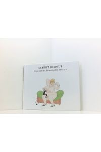 Albert Dubout 1905-1976. Vergnügliche Katastrophen aller Art  - Albert Dubout. Mit einem Essay von Ursula Bode