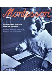 Montessori. Lehrmaterialien 1913-1935. Möbel und Architektur.   - Techning Meterials 1913-1935. Furniture and Architecture.
