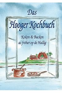 Das Hooger Kochbuch: Koken & Backen as fröher op de Hallig  - Koken & Backen as fröher op de Hallig