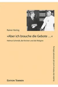 »Aber ich brauche die Gebote . . . «: Helmut Schmidt, die Kirchen und die Religion (Studien der Helmut und Loki Schmidt-Stiftung)