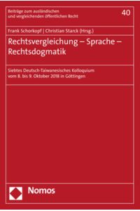 Rechtsvergleichung - Sprache - Rechtsdogmatik  - Siebtes Deutsch-Taiwanesisches Kolloquium vom 8. bis 9. Oktober 2018 in Göttingen