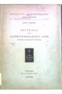 Beiträge zur altprovenzalischen Lyrik : (42 erstmalig bearb. Dichtgn).   - Bibliotheca dell' Archivum Romanicum : Serie 1 ; vol. 27