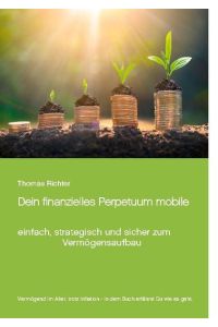 Dein finanzielles Perpetuum mobile  - einfach, strategisch und sicher zum Vermögensaufbau