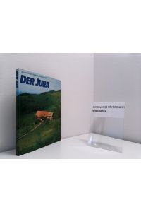 Der Jura.   - Text: Arnold Fuchs. Fotos: Edmond van Hoorick